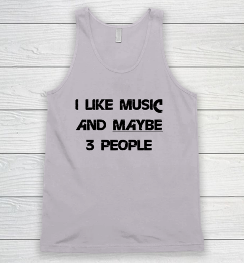 I Like Music and Maybe 3 People Graphic Tee Funny Saying Tank Top 2