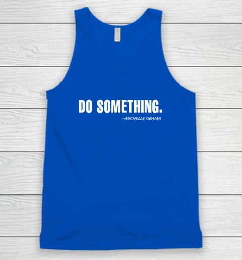 Do Something Michelle Obama Tank Top 3