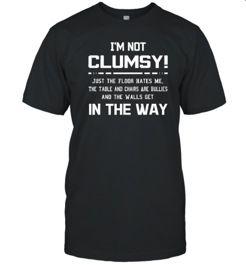 I'm Not Clumsy Sarcastic Women Men Boys Girls Funny Saying T-Shirt