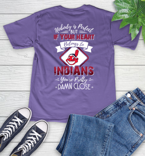 MLB Baseball Cleveland Indians Nobody Is Perfect But If Your Heart Belongs To Indians You're Pretty Damn Close Shirt V-Neck T-Shirt 8