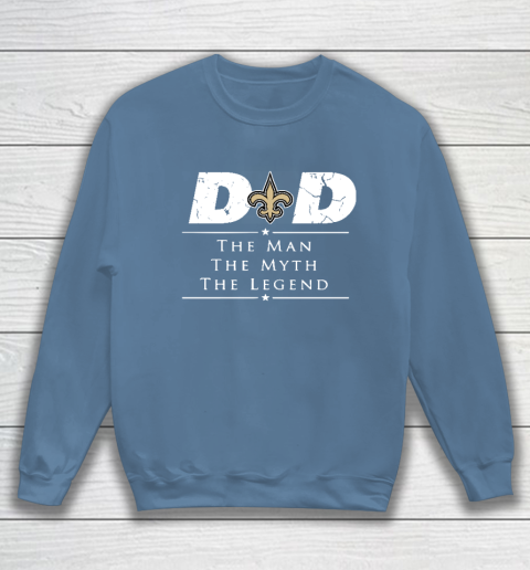New Orleans Saints NFL Football Dad The Man The Myth The Legend Sweatshirt 6