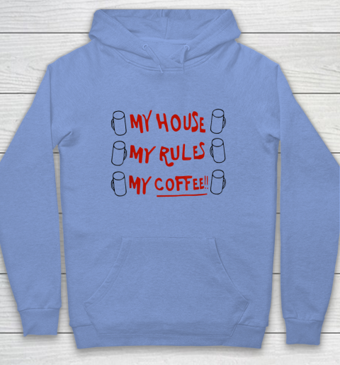 My House My Rules My Coffee Hoodie 7