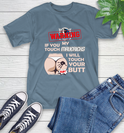 Dallas Mavericks NBA Basketball Warning If You Touch My Team I Will Touch My Butt T-Shirt 8