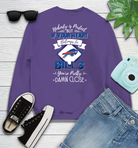 NFL Football Buffalo Bills Nobody Is Perfect But If Your Heart Belongs To Bills You're Pretty Damn Close Shirt Sweatshirt 4