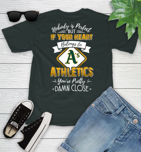 MLB Baseball Oakland Athletics Nobody Is Perfect But If Your Heart Belongs To Athletics You're Pretty Damn Close Shirt Youth T-Shirt 5