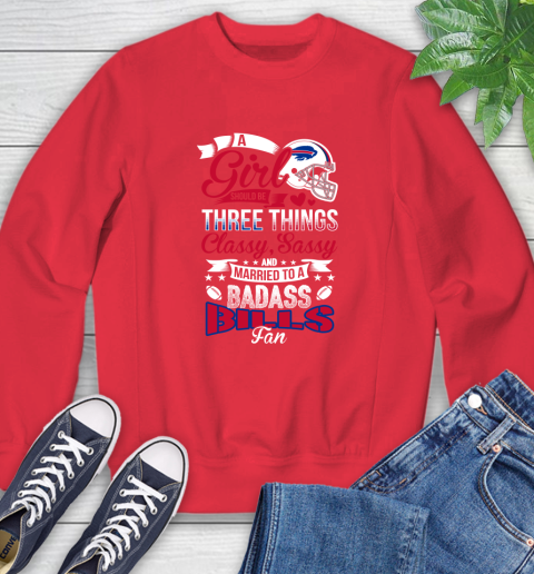 Buffalo Bills NFL Football A Girl Should Be Three Things Classy Sassy And A Be Badass Fan Sweatshirt 10