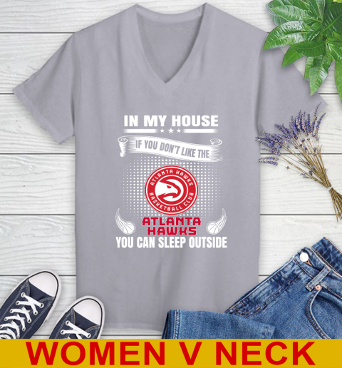 Atlanta Hawks NBA Basketball In My House If You Don't Like The Hawks You Can Sleep Outside Shirt Women's V-Neck T-Shirt 4