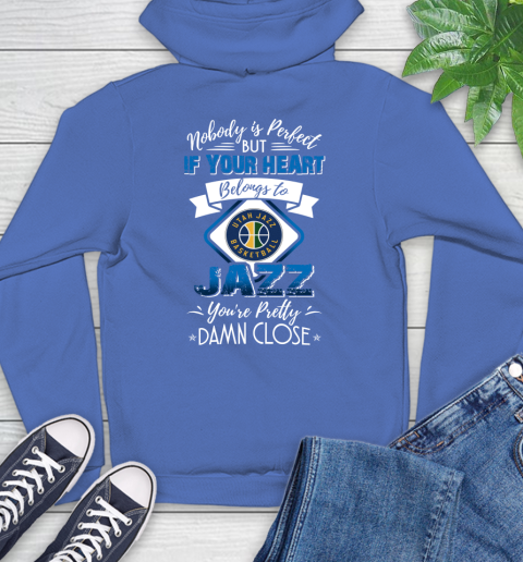 NBA Basketball Utah Jazz Nobody Is Perfect But If Your Heart Belongs To Jazz You're Pretty Damn Close Shirt Hoodie 10