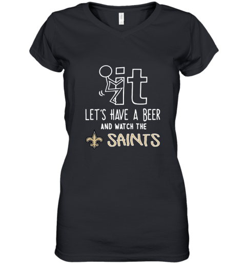 Fuck It Let's Have A Beer And Watch The New Orleans Sants Women's V-Neck T-Shirt