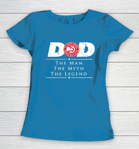 Atlanta Hawks NBA Basketball Dad The Man The Myth The Legend Women's T-Shirt 6