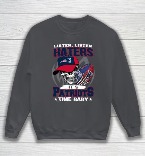 Listen Haters It is PATRIOTS Time Baby NFL Sweatshirt 4