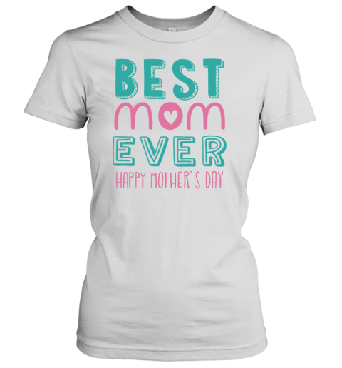 Best Mom Ever Text Mothers Day Gift Women's T-Shirt