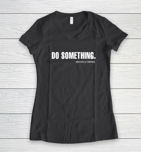 Do Something Michelle Obama Women's V-Neck T-Shirt 4
