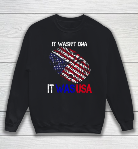 It Wasnt DNA It Was USA Trump Sweatshirt