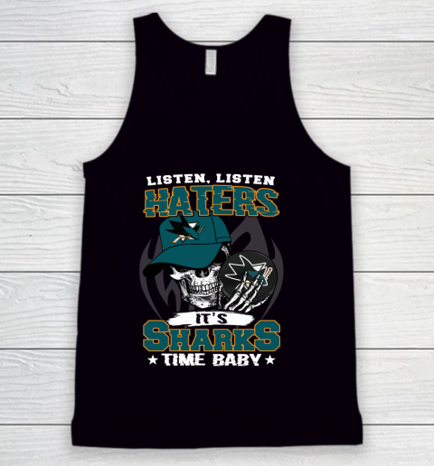Listen Haters It is SHARKS Time Baby NHL Tank Top