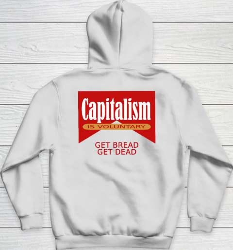 Capitalism Is Voluntary Shirt Sweatshirt Hoodie Get Bread Get Dead