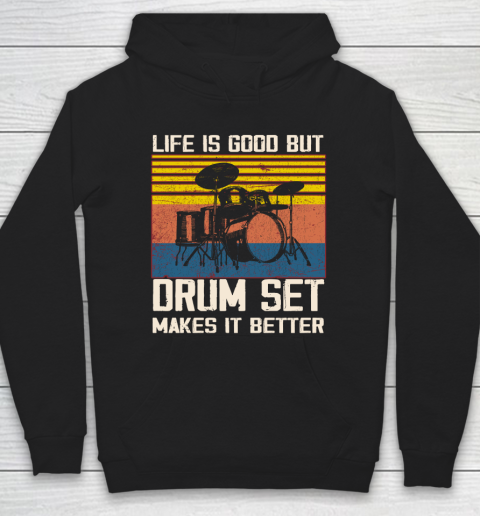 Life is good but Drum set makes it better Hoodie