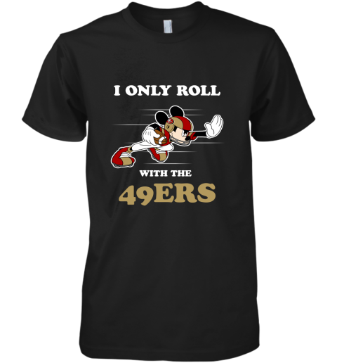 NFL Mickey Mouse I Only Roll With San Francisco 49ers Premium Men's T-Shirt