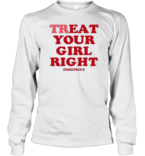 Treat Your Girl Right Dimepiece Long Sleeve T-Shirt