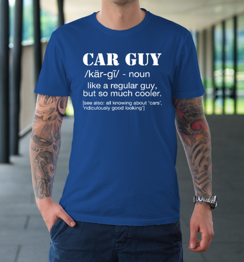 Funny Car Guy Cars Lover Racing Mechanics Car Guy Definition T-Shirt