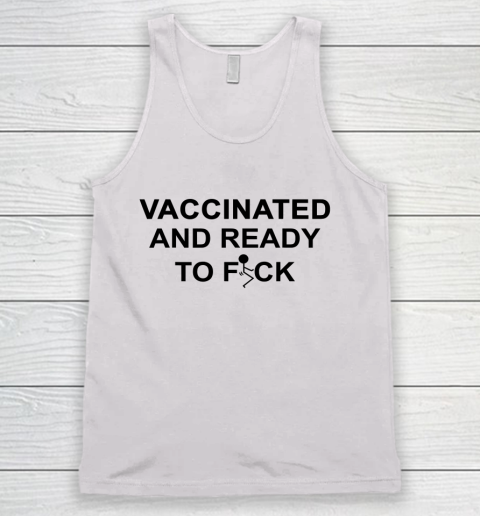 Vaccinated And Ready To Fuck Funny Tank Top
