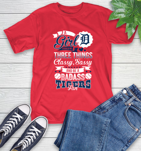 Detroit Tigers MLB Baseball A Girl Should Be Three Things Classy Sassy And A Be Badass Fan T-Shirt 11