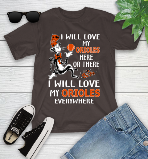 MLB Baseball Baltimore Orioles I Will Love My Orioles Everywhere Dr seuss Shirt Youth T-Shirt 6