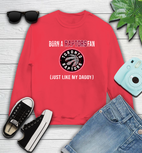 NBA Toronto Raptors Loyal Fan Just Like My Daddy Basketball Shirt Sweatshirt 11