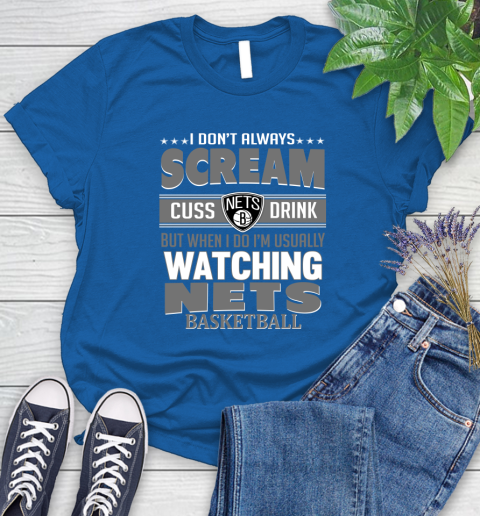 Brooklyn Nets NBA Basketball I Scream Cuss Drink When I'm Watching My Team Women's T-Shirt 12