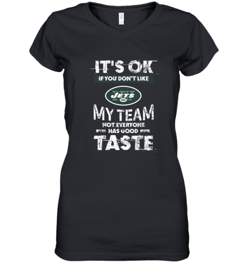 New York Jets Nfl Football Its Ok If You Dont Like My Team Not Everyone Has Good Taste Women's V-Neck T-Shirt