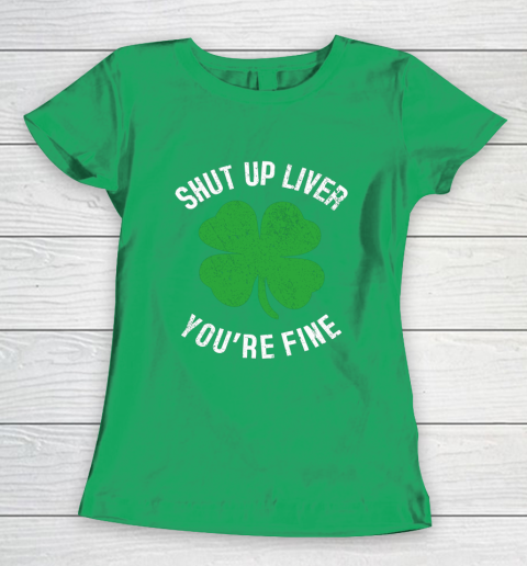 St Patrick s Day Beer Drinking Shut Up Liver You re Fine Women's T-Shirt 5
