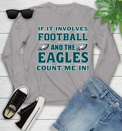 NFL If It Involves Football And The Philadelphia Eagles Count Me In Sports Youth Long Sleeve 5