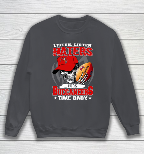 Listen Haters It is BUCCANEERS Time Baby NFL Sweatshirt 4