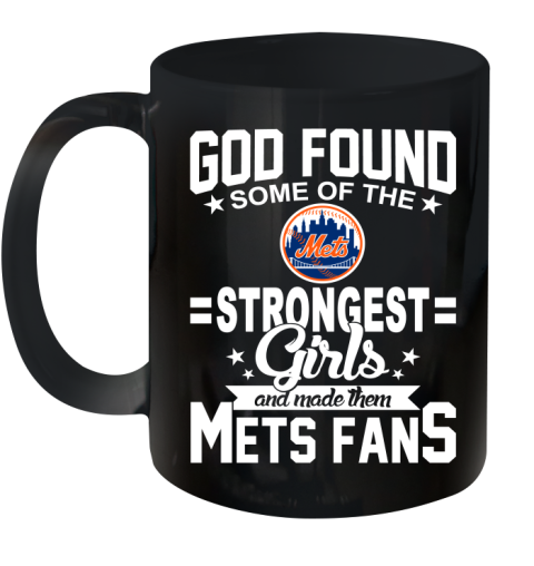 New York Mets MLB Baseball God Found Some Of The Strongest Girls Adoring Fans Ceramic Mug 11oz