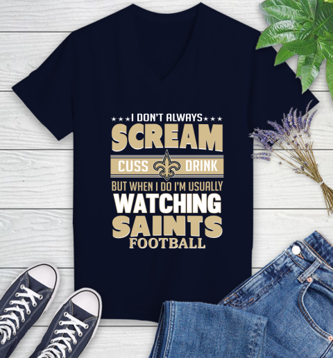 New Orleans Saints NFL Football I Scream Cuss Drink When I'm Watching My Team Women's V-Neck T-Shirt 2
