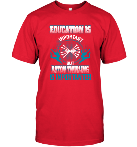 Education Is Important But Baton Twirling Is Importanter T-Shirt 5