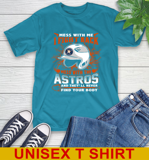 MLB Baseball Houston Astros Mess With Me I Fight Back Mess With My Team And They'll Never Find Your Body Shirt T-Shirt 9