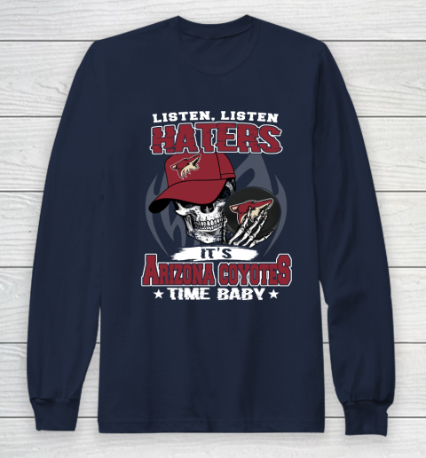 Listen Haters It is COYOTES Time Baby NHL Long Sleeve T-Shirt 2