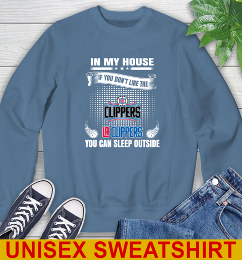 LA Clippers NBA Basketball In My House If You Don't Like The Clippers You Can Sleep Outside Shirt Sweatshirt 10