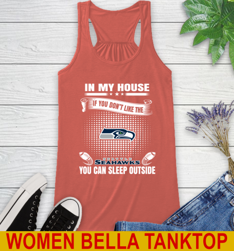 Seattle Seahawks NFL Football In My House If You Don't Like The Seahawks You Can Sleep Outside Shirt Racerback Tank 3