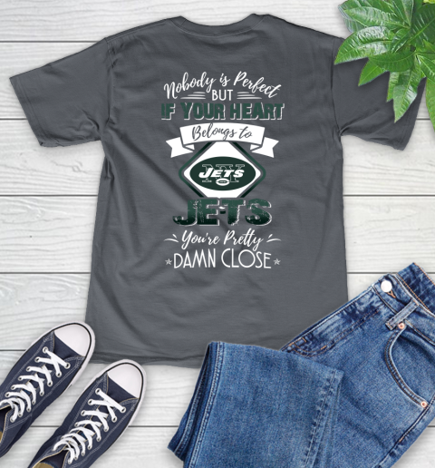NFL Football New York Jets Nobody Is Perfect But If Your Heart Belongs To Jets You're Pretty Damn Close Shirt V-Neck T-Shirt 4