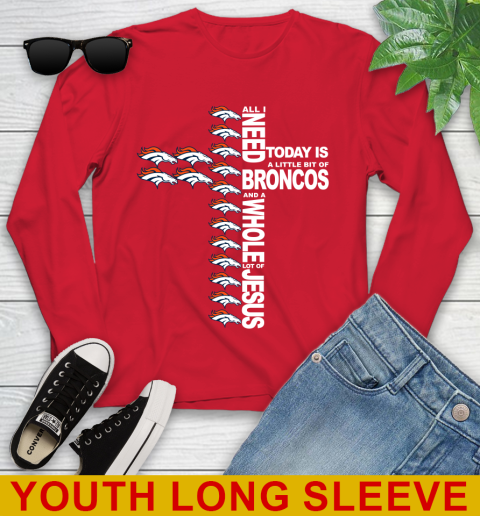 NFL All I Need Today Is A Little Bit Of Denver Broncos Cross Shirt Youth Long Sleeve 11