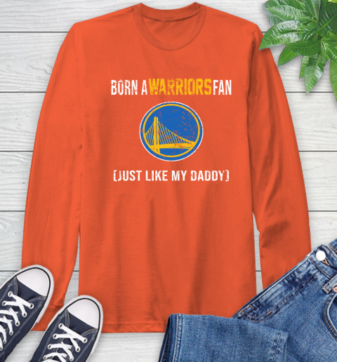 NBA Golden State Warriors Loyal Fan Just Like My Daddy Basketball Shirt Long Sleeve T-Shirt 4