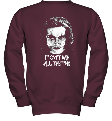 hcs2 it cant rain all the time eric draven the crow shirts youth sweatshirt 47 front maroon