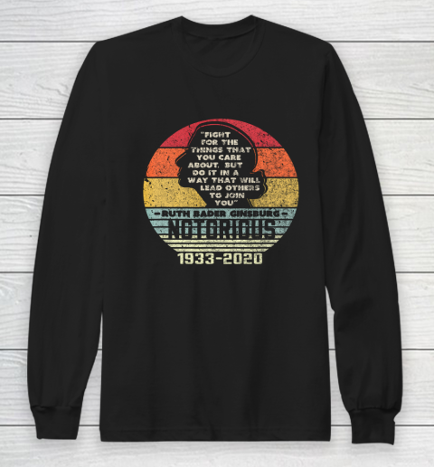 Notorious RBG 1933  2020 Fight For The Things You Care About Long Sleeve T-Shirt