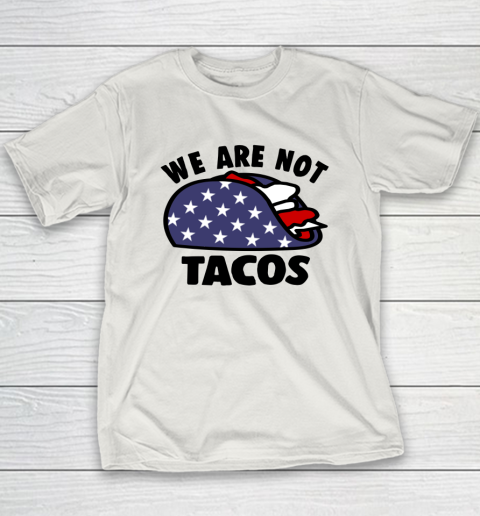 We Are Not Tacos Youth T-Shirt 9