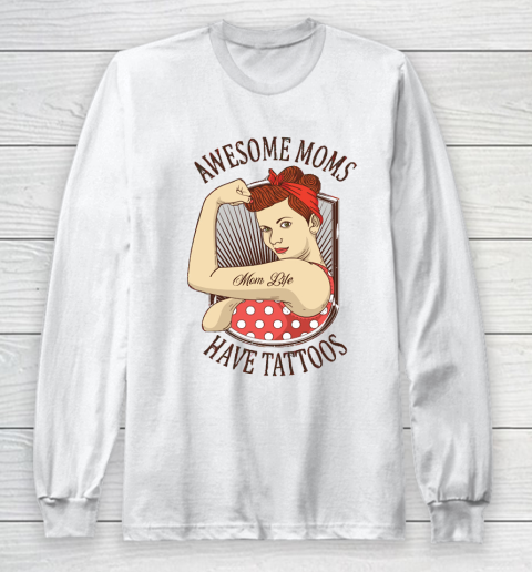 Mother's Day Funny Gift Ideas Apparel  Awesome moms Have Tattoos T Shirt Long Sleeve T-Shirt