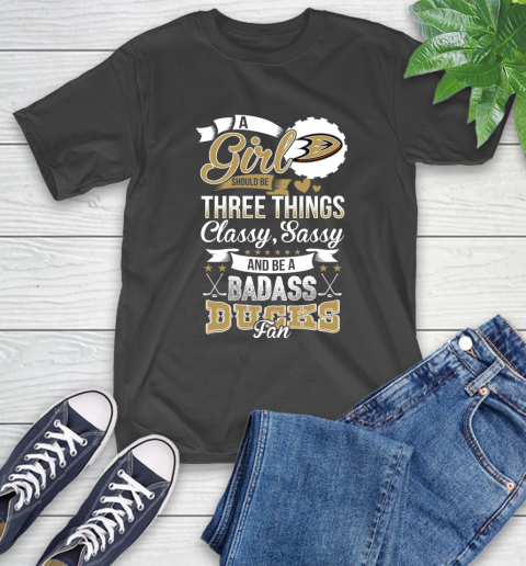 Anaheim Ducks NHL Hockey A Girl Should Be Three Things Classy Sassy And A Be Badass Fan T-Shirt
