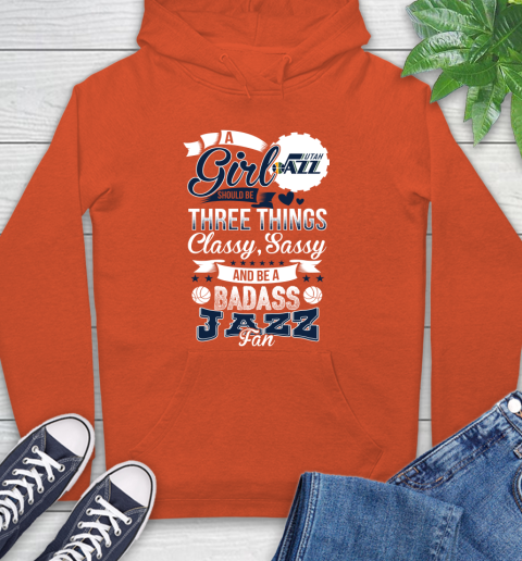 Utah Jazz NBA A Girl Should Be Three Things Classy Sassy And A Be Badass Fan Hoodie 4