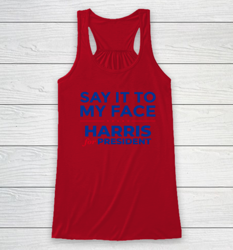 Say It To My Face Shirt Harris For President Racerback Tank 3